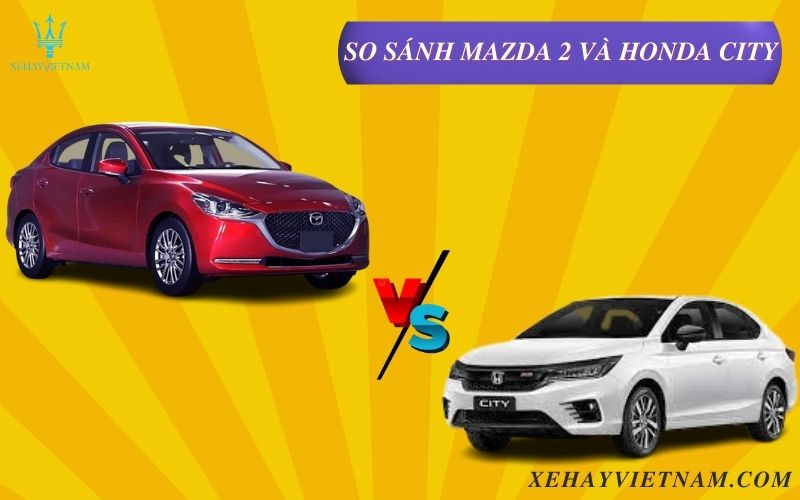 So sánh Mazda 2 và Honda City