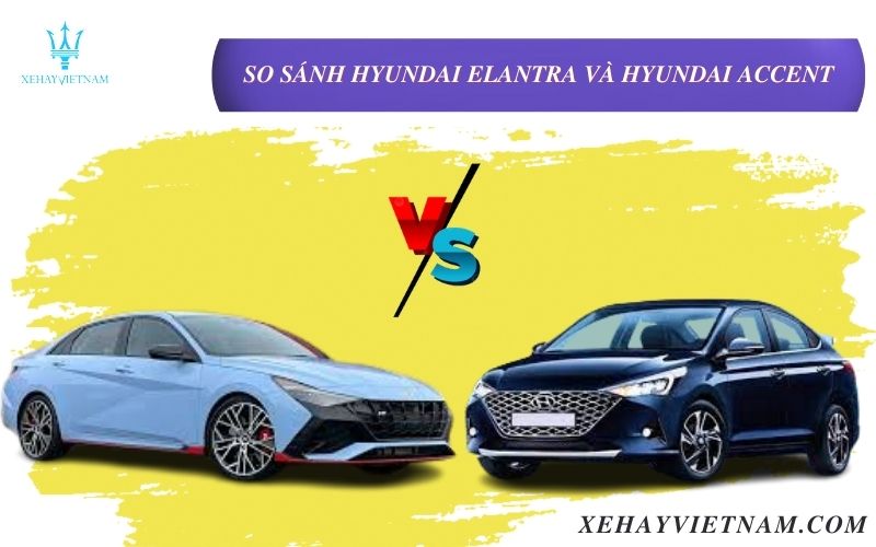 So sánh Hyundai Elantra và Hyundai Accent