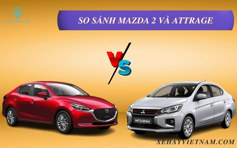 So sánh Mazda 2 và Attrage