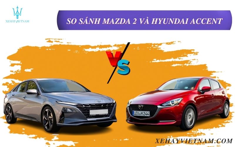 So sánh Mazda 2 và Hyundai Accent