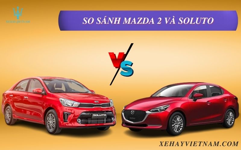 So sánh Mazda 2 và Soluto