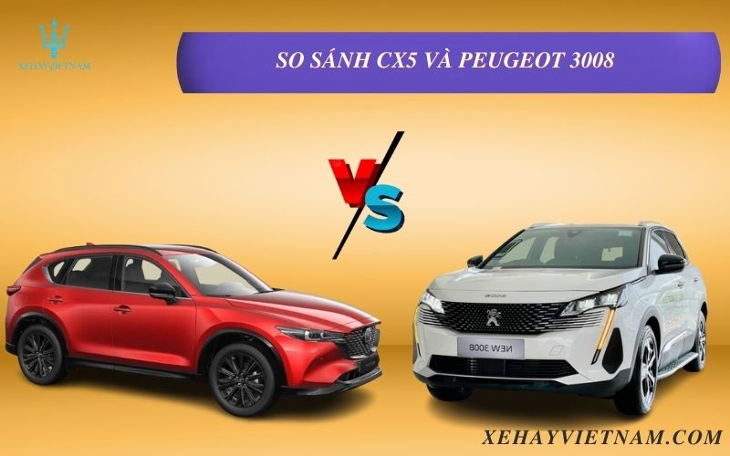 So sánh CX5 và Peugeot 3008