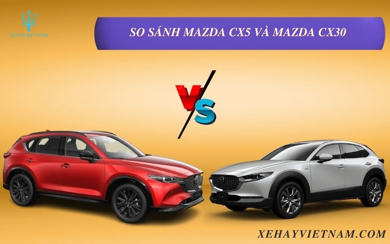 So sánh Mazda CX5 và Mazda CX30