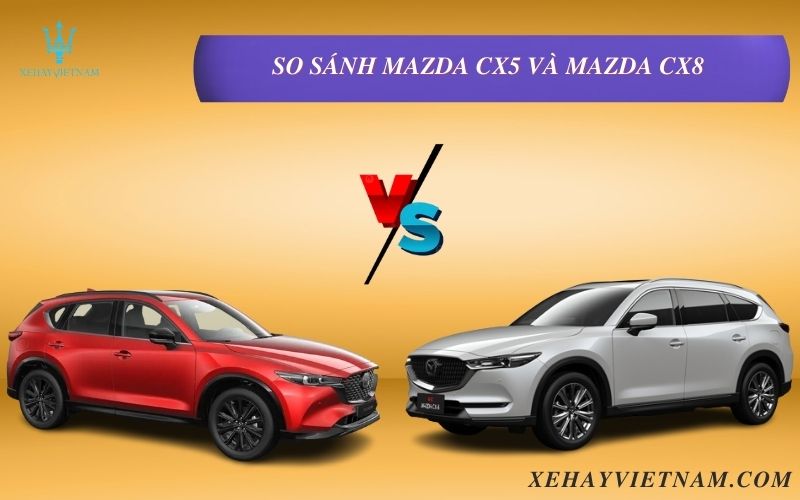 So sánh Mazda CX5 và Mazda CX8