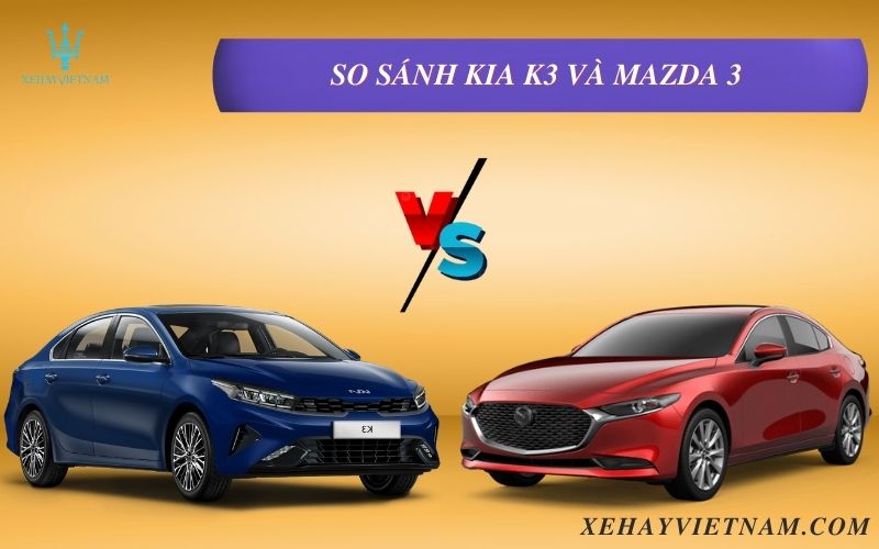 So sánh Kia K3 và Mazda 3