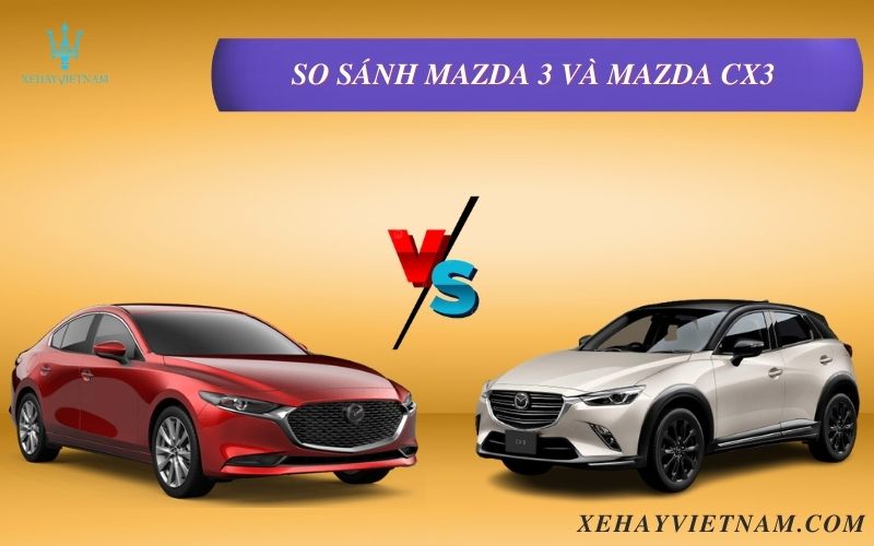 So sánh Mazda 3 và Mazda CX3