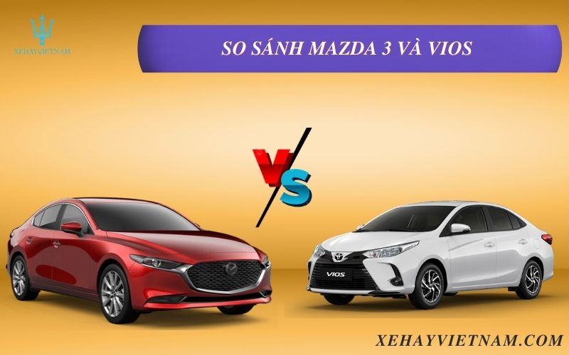 So sánh Mazda 3 và Vios
