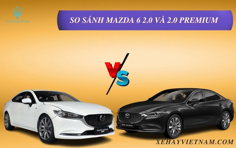 So sánh Mazda 6 2.0 và 2.0 Premium