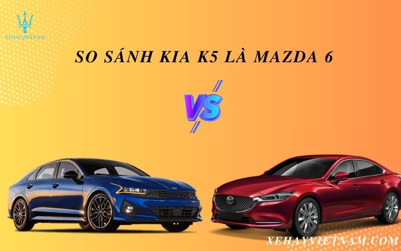So sánh KIA K5 và Mazda 6