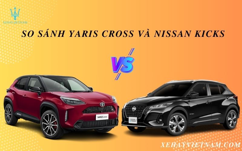 So sánh Yaris Cross và Nissan Kicks